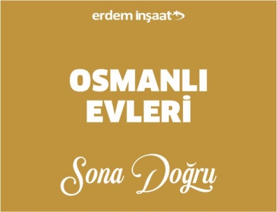 Osmanlı Evleri Sona Doğru